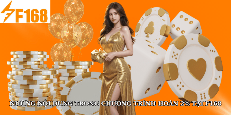 Mỗi Giao Dịch Cược Từ 1 Triệu Được Hoàn 2% Tại F168 5 Những nội dung trong chương trình hoàn 2% tại F168